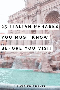 a fountain with the words 25 italian phrases you must know before you visit