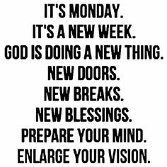 a black and white photo with the words, it's monday it's a new week god is doing a new thing new doors new breaks