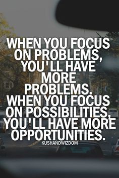 a quote that reads, when you focus on problems, you'll have more problems