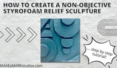 the instructions for how to create non - objective styrofoam relief sculpture