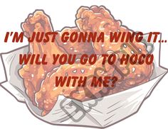 an image of chicken wings with the words i'm just gonna wing it will you go to hoco with me?