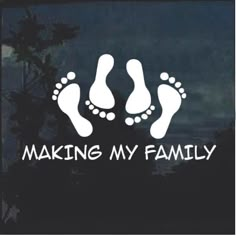 a sticker that says making my family with two feet sticking out of the window