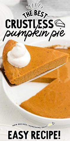 a slice of pumpkin pie with whipped cream on top and the words, we best crustless pumpkin pie easy recipe