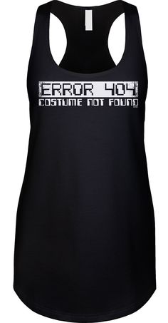 Error_303 Costume Pending... We prefer to print this design on Next Level's LADIES Ideal Racerback Tank Top line which is 60% combed ringspun cotton/40% polyester (yes, that is the good soft stuff, not the cheap scratchy kind), but if those are not available from our supplier for the size and color you'd like we will use a comparable brand as a replacement to get you your item as soon as possible with the same quality and feel you've come to expect from Next Level. The design is printed and ship 404 Costume Not Found, Funny Tank Tops, Novelty Clothing, Party Halloween, Party Shirts, Error 404, Racerback Tank Top, Costume Party, Halloween Shirt