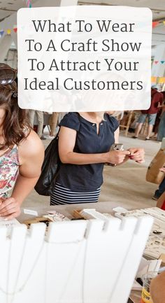 two women standing in front of a table with some items on it and the words what to wear to a craft show to attract your ideal customers