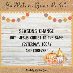 a sign that says, seasons change but jesus christ is the same yesterday today and forever