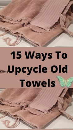 two towels with the words diy 15 ways to upcycle old towels