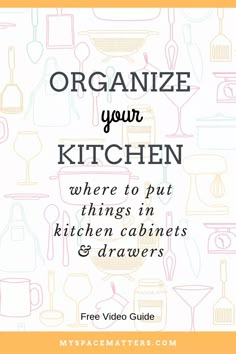 an orange and white poster with the words organize your kitchen where to put things in kitchen cabinets