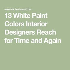 the white paint colors in interior designers reach for time and again on this green background