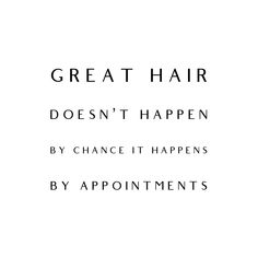 the words great hair doesn't happen by chance it happens by appointmentments on a white background