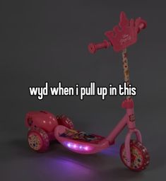 a pink scooter with the words, wydd when i pull up in this