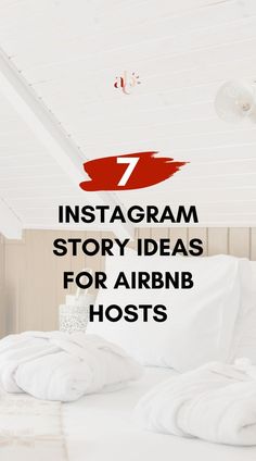 the bed has white sheets and pillows on it with text overlay that reads 7 instagram story ideas for airbn hosts