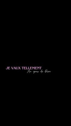 a black background with the words je vaux telement on it