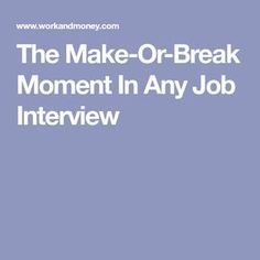 the make - or - break moment in any job interview