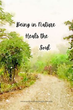 a watercolor painting with the words being in nature heals the soul on it