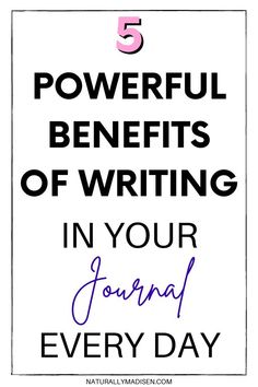 the words 5 powerful benefits of writing in your journal every day on a white background