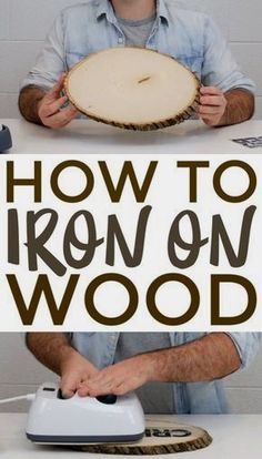 a man holding a wooden object with the words how to iron on wood