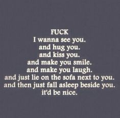 a poem written in white on a black background with the words'f k i wanna see you and hug you, and kiss you and make you smile and make you laugh