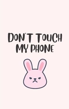 a pink bunny face with the words don't touch my phone