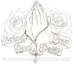 a drawing of two hands and roses with the words grind hard draw daily on it