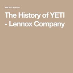 the history of yeti - lenox company