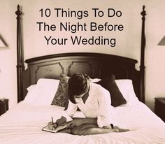 a woman sitting on top of a bed with a book in her hand and the words 10 things to do the night before your wedding