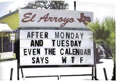 a sign in front of a building that says el argos after monday and tuesday even the calendar says w tf