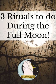 the full moon with text that reads, 3 rituals to do during the full moon