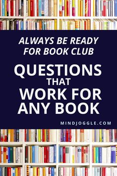 bookshelves with the words always be ready for book club questions that work for any book