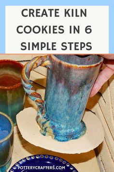 some blue and white cups sitting on top of a table with text overlay that reads how to create kiln cookies in 6 simple steps