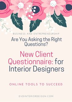 pink flowers with text that says are you asking the right questions? new client questionnaire for interior designers