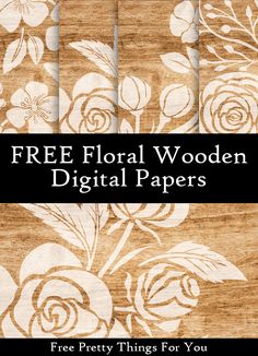 four floral wooden digital papers with the text free printables for you on them