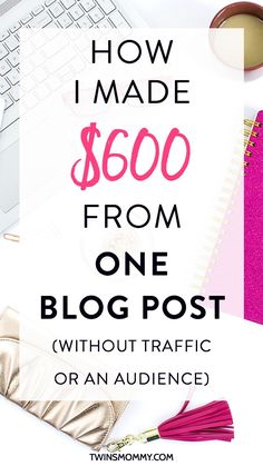 the words how i made $ 600 from one blog post without traffic or an audience