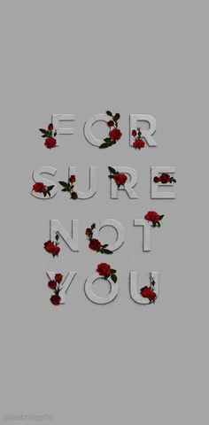 the words for sure not you are made out of letters with flowers and leaves on them