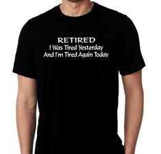 New Retired I Was Tired Yesterday And I'm Tired Again Today Humor Custom Tshirt Small - 3XL Free Gift Shipping Purple Bead Necklace, Not Always Right, Punch In The Face, I'm Tired, Beer Humor, Custom Shorts, Shopping Ideas, T Shirt Ideas