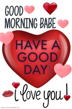 a red heart with the words good morning babe have a good day i love you