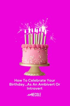 a pink birthday cake with sparklers on it and the words how to celebrate your birthday as an ambivert or innovart