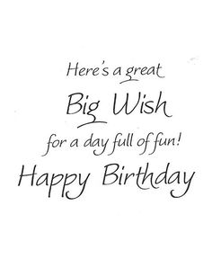 there's a great big wish for a day full of fun happy birthday