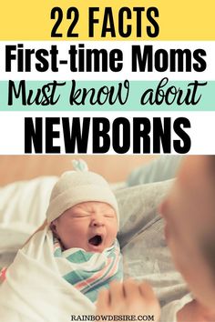 a baby crying with the caption that reads, 22 fact first - time moms must know about newborn newborns