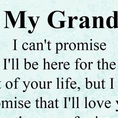 a poem written in black on a blue background with the words, my grandad i can't promise to be here for the rest of your life, but i miss that i'll love you