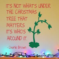 there is a christmas tree that matters it's who's around it quote on the wall