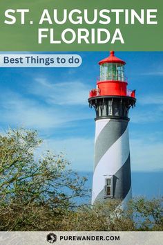 a lighthouse with the words best things to do in st augustine, florida