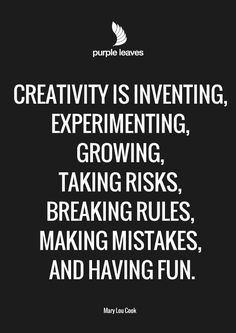 a quote that reads creativity is inventing, experimenting, growing, taking riskys, breaking rules, making misses, and having fun