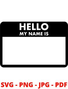 a black and white sign with the words hello my name is svg - png