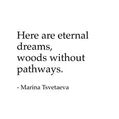 there are eternal dreams, woods without pathways - marina tsveteava quote on white background