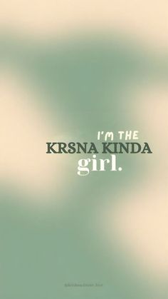 the words i'm the krsna kinda girl on a blurry background