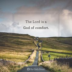 a road leading to the top of a hill with a quote on it that reads, the lord is a god of comfort