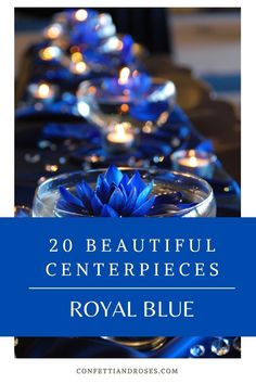 blue candles with the words 20 beautiful centerpieces royal blue on top and bottom