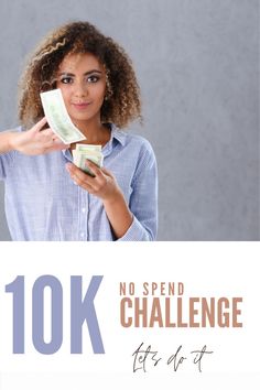 a woman holding money in front of her face with the words 10k no spend challenge at