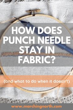 a cross stitch project with the words how does punch needle stay in fabric? and what to do when it doesn't